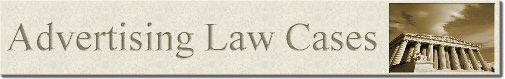 Advertising law cases involving commercial speech for lawyers who specialize in advertisement law - including in-house counsel and outside counsel.