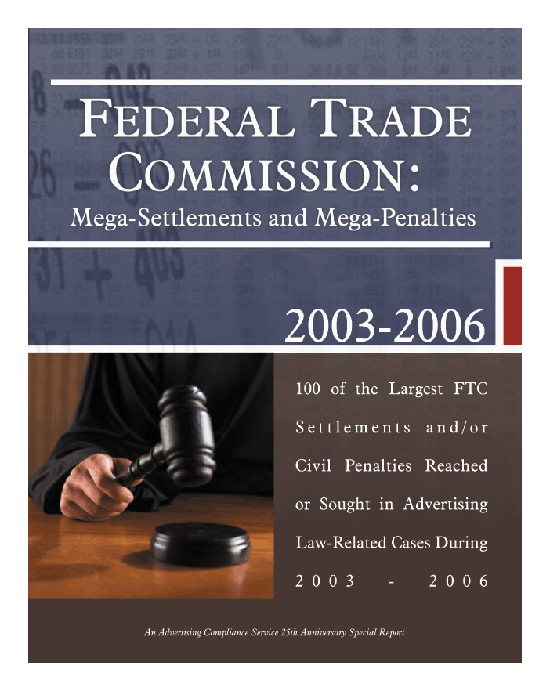 Comprehensive booklet discusses FTC settlements and/or civil penalties reached or sought in advertising law-related cases.